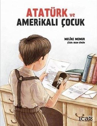 Atatürk ve Amerikalı Çocuk - Melike Memur - İcaz Çocuk Yayınları