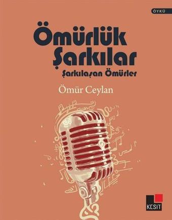 Ömürlük Şarkılar - Şarkılaşan Ömürler - Ömür Ceylan - Kesit Yayınları