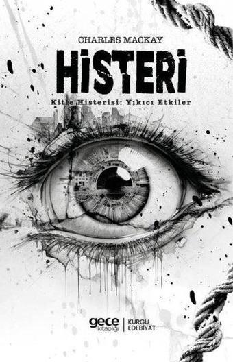 Histeri - Kitle Histerisi: Yıkıcı Etkiler - Charles Mackay - Gece Kitaplığı