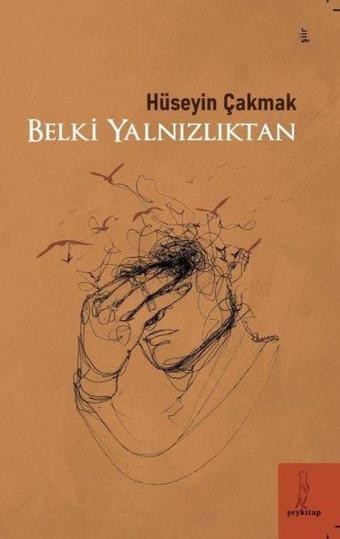 Belki Yalnızlıktan - Hüseyin Çakmak - ŞEY Kitap