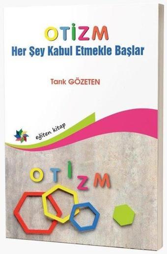 Otizm - Herşey Kabul Etmekle Başlar - Tarık Gözeten - Eğiten Kitap