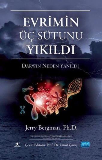 Evrimin Üç Sütunu Yıkıldı - Darwin Neden Yanıldı - Nobel Akademik Yayıncılık