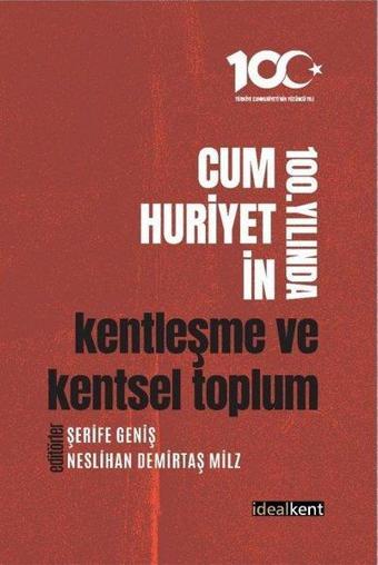 Cumhuriyetin 100. Yılında Kentleşme ve Kentsel Toplum - Kolektif  - İdealkent Yayınları