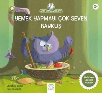 Yemek Yapmayı Çok Seven Baykuş - Anne Tavuk Anlatıyor - Christine Beigel - 1001 Çiçek