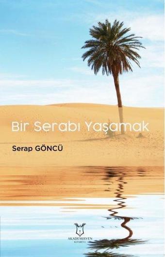 Bir Serabı Yaşamak - Serap Göncü - Akademisyen Kitabevi