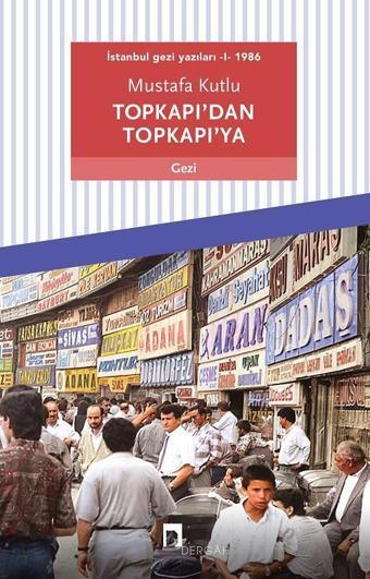 Topkapı'dan Topkapı'ya: İstanbul Gezi Yazıları 1 - 1986 - Mustafa Kutlu - Dergah Yayınları