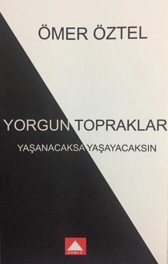 Yorgun Topraklar - Yaşanacaksa Yaşayacaksın - Ömer Öztel - Hamle Yayınevi