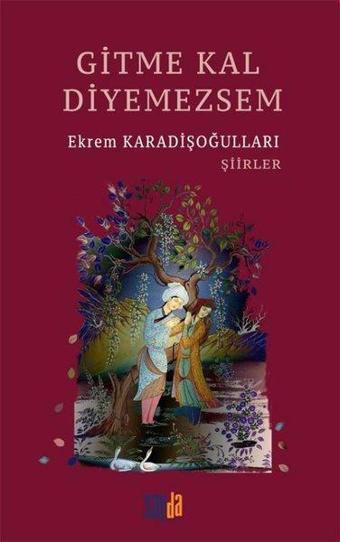 Gitme Kal Diyemezsem - Ekrem Karadişoğulları - Sayda Yayıncılık
