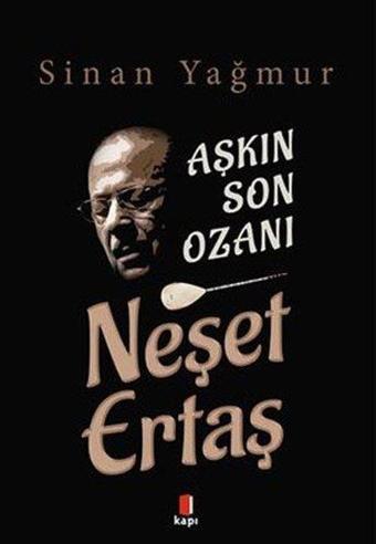 Aşkın Son Ozanı - Neşet Ertaş - Sinan Yağmur - Kapı Yayınları