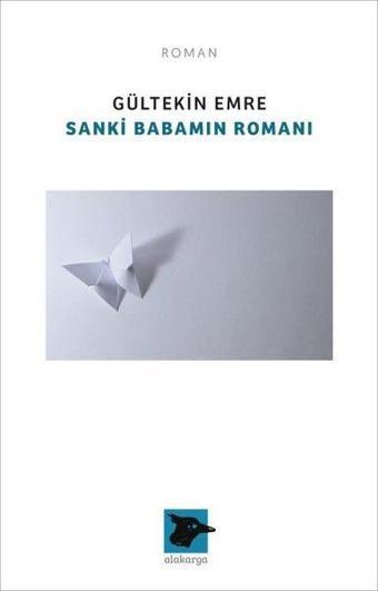 Sanki Babamın Romanı - Gültekin Emre - Alakarga