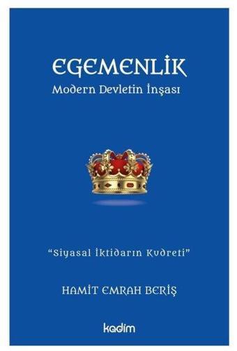 Egemenlik - Modern Devletin İnşası - Hamit Emrah Beriş - Kadim