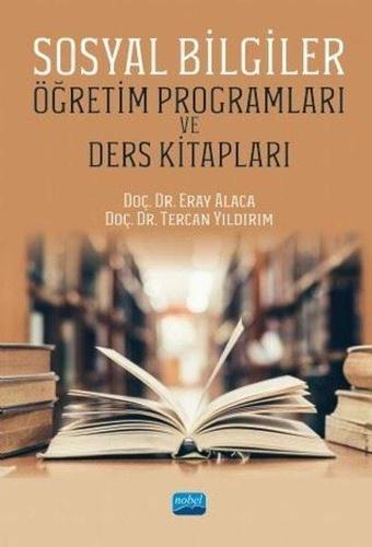 Sosyal Bilgiler Öğretim Programları ve Ders Kitapları - Eray Alaca - Nobel Akademik Yayıncılık