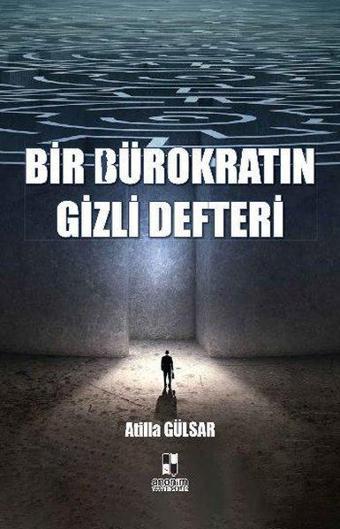 Bir Bürokratın Gizli Defteri - Atilla Gülsar - Anonim Yayınları