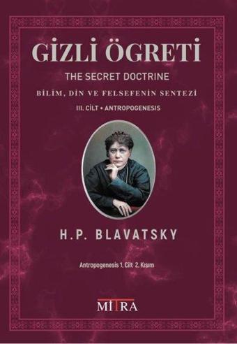 Gizli Öğreti 3.Cilt - Bilim Din ve Felsefenin Sentezi - Helena Petrovna Blavatsky - Mitra