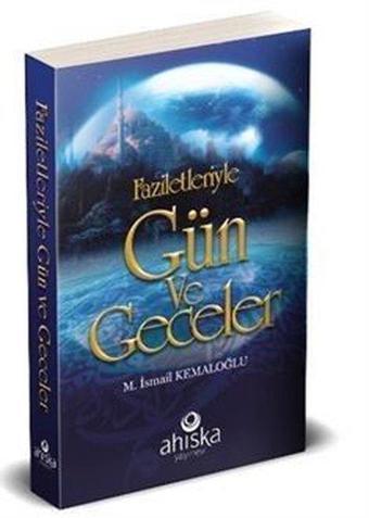 Faziletleriyle Gün ve Geceler - Çanta Boy - M. İsmail Kemaloğlu - Ahıska Yayınevi