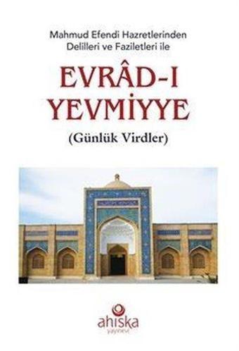 Mahmud Efendi Hazretlerinden Delilleri ve Faziletleri ile Evrad-ı Yevmiyye - Mahmud Ustaosmanoğlu - Ahıska Yayınevi