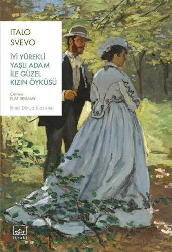 İyi Yürekli Yaşlı Adam ile Güzel Kızın Öyküsü - Italo Svevo - İthaki Yayınları