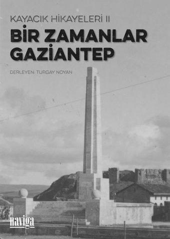 Bir Zamanlar Gaziantep - Kayacık Hikayeleri 2 - Kolektif  - Naviga