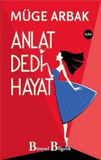 Anlat Dedi Hayat - Müge Arbak - Bireysel Bilgelik Yayınları