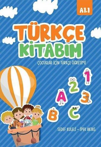 Türkçe Kitabım Çocuklar İçin Türkçe Öğretimi A1.1 - Sedef Kuleli - İkinci Adam Yayınları