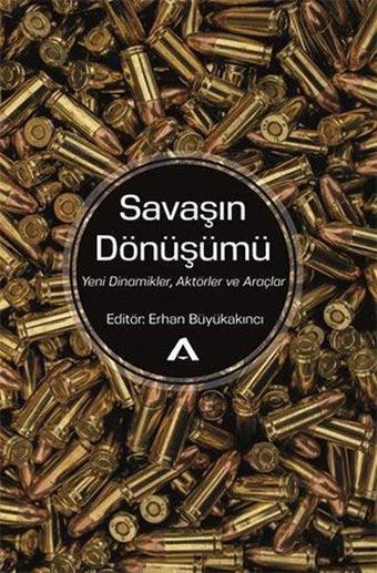 Savaşın Dönüşümü: Yeni Dinamikler Aktörler ve Araçlar - Kolektif  - Adres