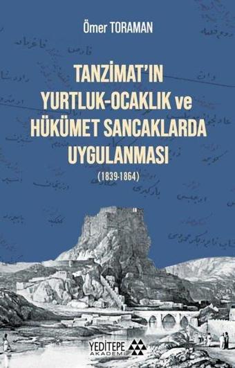 Tanzimat'ın Yurtluk - Ocaklık ve Hükümet Sancaklarda Uygulanması - Ömer Toraman - Yeditepe Akademi