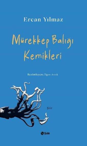 Mürekkep Balığı Kemikleri - Ercan Yılmaz - Şule Yayınları