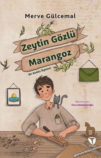 Zeytin Gözlü Marangoz - Bir Kudüs Öyküsü - Merve Gülcemal - Turkuvaz Çocuk