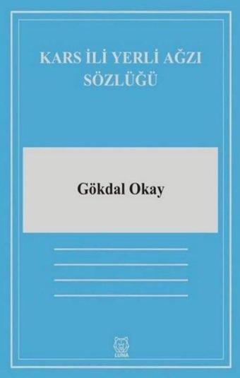 Kars İli Yerli Ağzı Sözlüğü - Gökdal Okay - Luna Yayınları