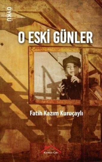 O Eski Günler - Fatih Kazım Kuruçaylı - Kırmızı Çatı