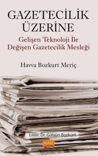 Gazetecilik Üzerine - Gelişen Teknoloji ile Değişen Gazetecilik Mesleği - Havva Bozkurt Meriç - Nobel Bilimsel Eserler