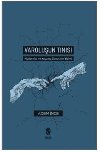 Varoluşun Tınısı - Modernite ve Yaşama Sanatının Yitimi - Adem İnce - İnsan Yayınları