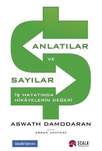 Anlatılar ve Sayılar - İş Hayatında Hikayelerin Değeri - Aswath Damodaran - Scala Yayıncılık