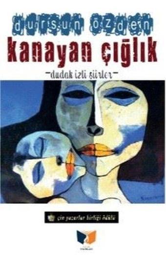 Kanayan Çığlık - Dudak İzli Şiirler - Dursun Özden - Ateş Yayınları