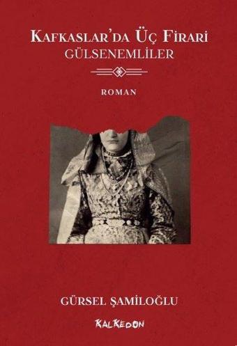Kafkaslar'da Üç Firari - Gülsenemliler - Gürsel Şamiloğlu - Kalkedon