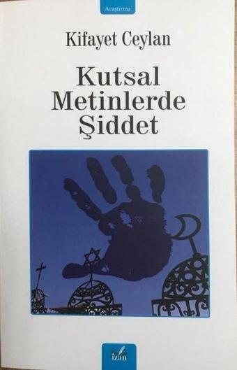 Kutsal Metinlerde Şiddet - Kifayet Ceylan - İzan Yayıncılık