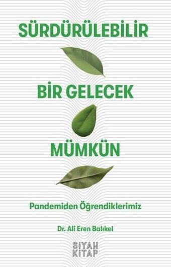 Sürdürülebilir Gelecek Mümkün - Pandemiden Öğrendiklerimiz - Ali Eren Balıkel - Siyah Kitap