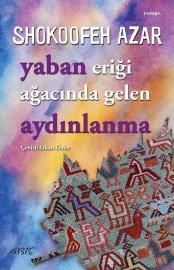 Yaban Eriği Ağacında Gelen Aydınlanma - Shokoofeh Azar - Abis Yayınları