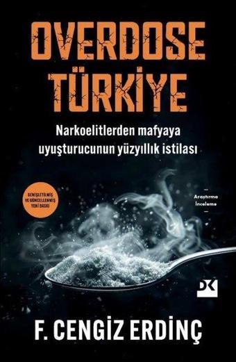 Overdose Türkiye - Narkoelitlerden Mafyaya Uyuşturucunun Yüzyıllık İstilası - F. Cengiz Erdinç - Doğan Kitap