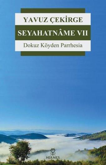 Seyahatname 7 - Dokuz Köyden Parrhesia - Yavuz Çekirge - Hermes Yayınları