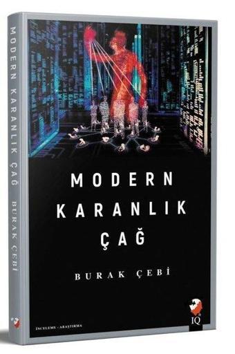 Modern Karanlık Çağ - Burak Çebi - IQ Kültür Sanat Yayıncılık