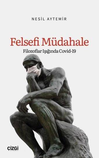 Felsefi Müdahale: Filozoflar Işığında Covid-19 - Nesil Aytemir - Çizgi Kitabevi