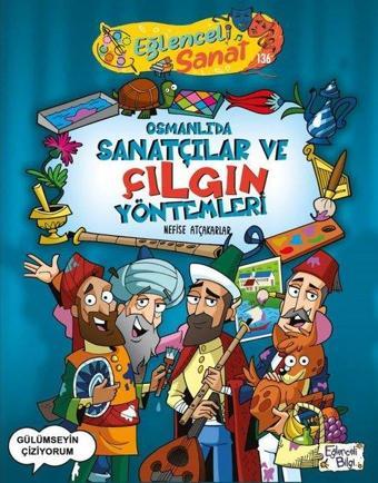 Osmanlıda Sanatçılar ve Çılgın Yöntemleri - Nefise Atçakarlar - Eğlenceli Bilgi