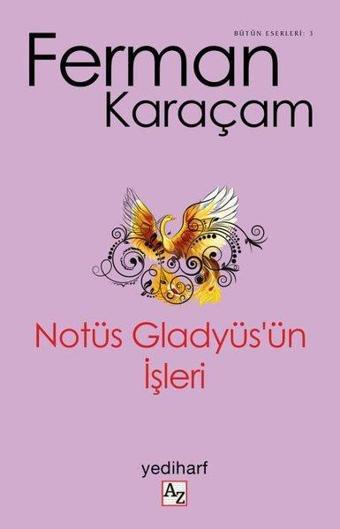 Notüs Gladyüs'ün İşleri - Ferman Karaçam - Az Kitap