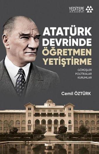 Atatürk Devrinde Öğretmen Yetiştirme - Cemil Öztürk - Yeditepe Akademi