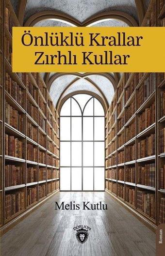 Önlüklü Krallar Zırhlı Kullar - Melis Kutlu - Dorlion Yayınevi