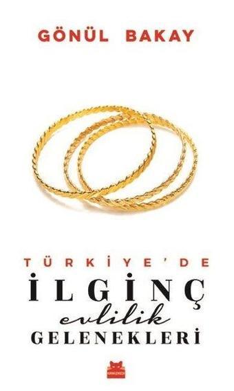 Türkiye'de İlginç Evlilik Gelenekleri - Gönül Bakay - Kırmızı Kedi Yayınevi