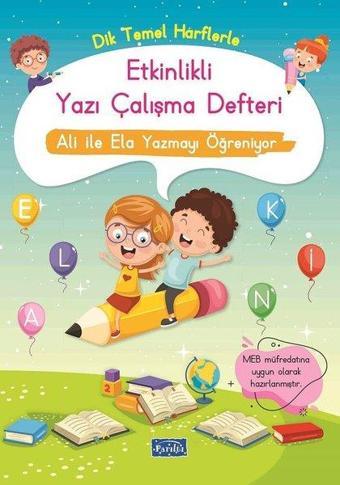 Dik Temel Harflerle Etkinlikli Yazı Çalışma Defteri - Ali ile Ela Yazmayı Öğreniyor - Kolektif  - Parıltı Yayınları