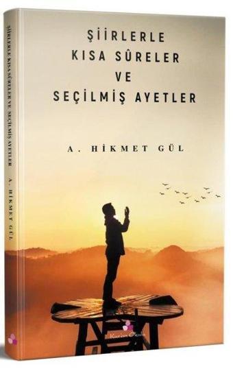 Şiirlerle Kısa Sureler ve Seçilmiş Ayetler - A. Hikmet Gül - Erguvan Yayınları