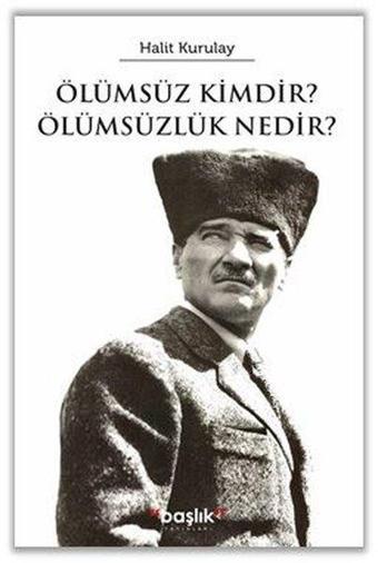 Ölümsüz Kimdir? Ölümsüzlik Nedir? - Başlık Yayınları